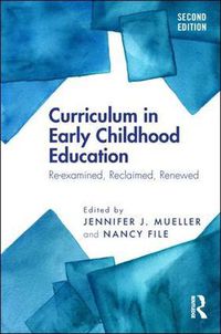 Cover image for Curriculum in Early Childhood Education: Re-examined, Reclaimed, Renewed