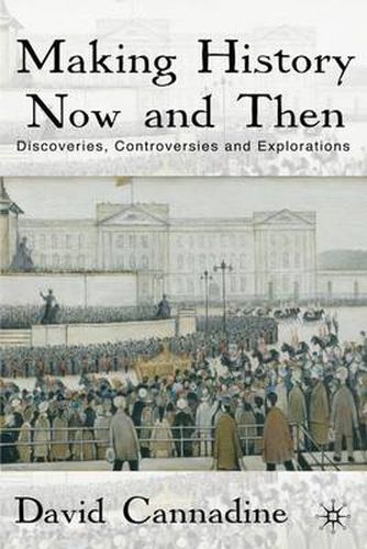 Cover image for Making History Now and Then: Discoveries, Controversies and Explorations