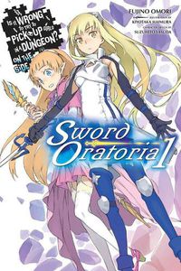 Cover image for Is It Wrong to Try to Pick Up Girls in a Dungeon? On the Side: Sword Oratoria, Vol. 1 (light novel)