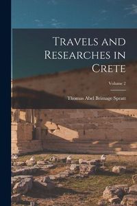 Cover image for Travels and Researches in Crete; Volume 2