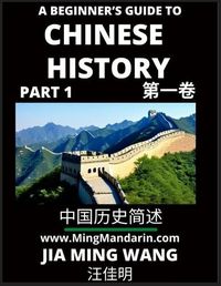 Cover image for A Beginner's Guide to Chinese History (Part 1) - Self-learn Mandarin Chinese Language and Culture, Easy Lessons, Vocabulary, Words, Phrases, Idioms, Pinyin, English, Simplified Characters, HSK All Levels, Second Edition