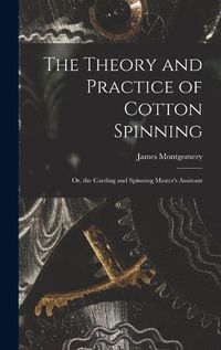 Cover image for The Theory and Practice of Cotton Spinning