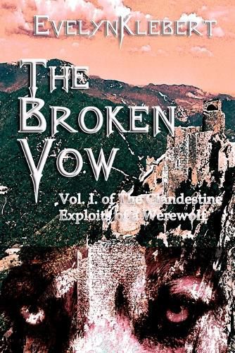 Cover image for The Broken Vow: Vol. I of The Clandestine Exploits of a Werewolf