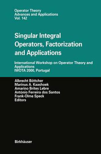 Singular Integral Operators, Factorization and Applications: International Workshop on Operator Theory and Applications IWOTA 2000, Portugal