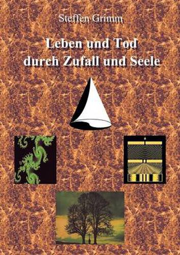 Cover image for Leben und Tod durch Zufall und Seele: Esoterik, Religion und Philosophie im Spiegel moderner Naturwissenschaft