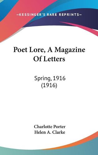 Poet Lore, a Magazine of Letters: Spring, 1916 (1916)