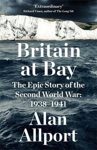 Cover image for Britain at Bay: The Epic Story of the Second World War: 1938-1941