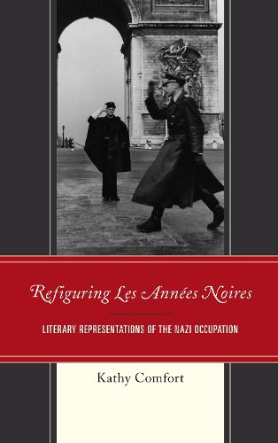 Cover image for Refiguring Les Annees Noires: Literary Representations of the Nazi Occupation