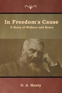 Cover image for In Freedom's Cause: A Story of Wallace and Bruce