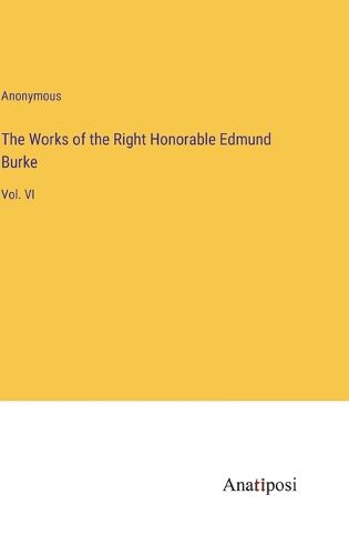 Cover image for The Works of the Right Honorable Edmund Burke