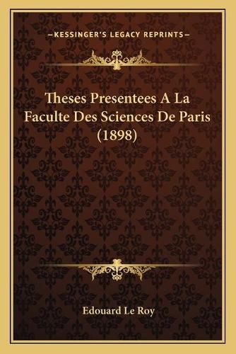 Theses Presentees a la Faculte Des Sciences de Paris (1898)