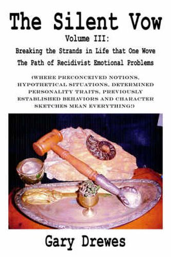 Cover image for The Silent Vow: Volume III: Breaking the Strands in Life That One Wove The Path of Recidivist Emotional Problems