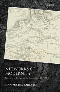 Cover image for Networks of Modernity: Germany in the Age of the Telegraph, 1830-1880