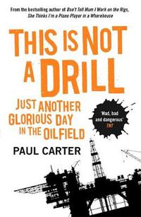 Cover image for This Is Not A Drill: Just Another Glorious Day in the Oilfield