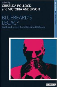 Cover image for Bluebeard's Legacy: Death and Secrets from Bartok to Hitchcock