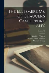 Cover image for The Ellesmere Ms. of Chaucer's Canterbury Tales; Volume 70