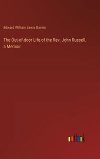 Cover image for The Out-of-door Life of the Rev. John Russell, a Memoir