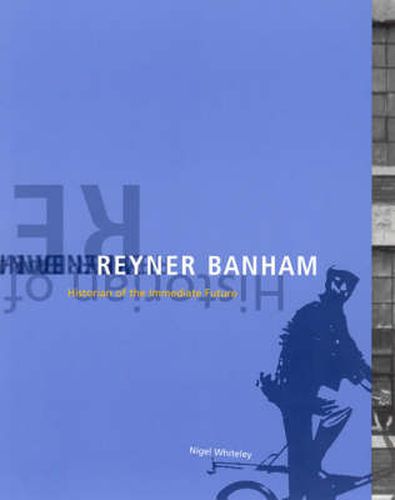 Cover image for Reyner Banham: Historian of the Immediate Future