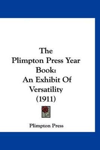 Cover image for The Plimpton Press Year Book: An Exhibit of Versatility (1911)
