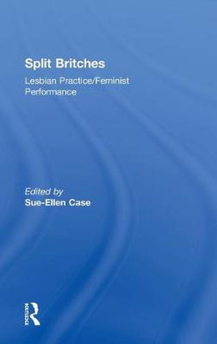 Cover image for Split Britches: Lesbian Practice/Feminist Performance