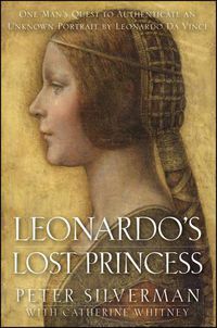 Cover image for Leonardo's Lost Princess: One Man's Quest to Authenticate an Unknown Portrait by Leonardo Da Vinci