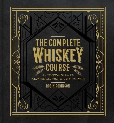 Cover image for The Complete Whiskey Course: A Comprehensive Tasting School in Ten Classes