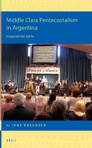 Cover image for Middle Class Pentecostalism in Argentina: Inappropriate Spirits