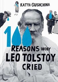 Cover image for 100 Reasons Why Leo Tolstoy Cried