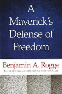 Cover image for Maverick's Defense of Freedom: Selected Writings & Speeches of Benjamin A Rogge