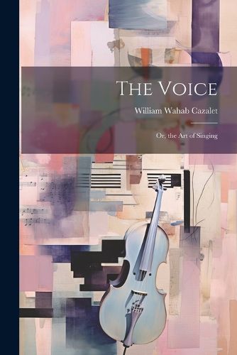 Cover image for The Voice; Or, the Art of Singing