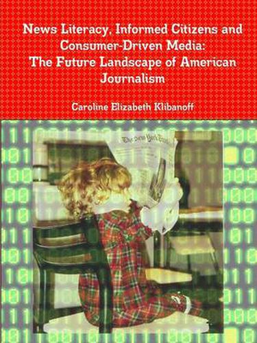 Cover image for News Literacy, Informed Citizens and Consumer-Driven Media: The Future Landscape of American Journalism