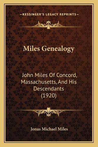 Cover image for Miles Genealogy: John Miles of Concord, Massachusetts, and His Descendants (1920)