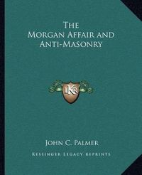 Cover image for The Morgan Affair and Anti-Masonry