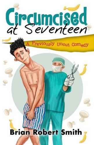 Cover image for Circumcised at Seventeen: A Previously Uncut Comedy