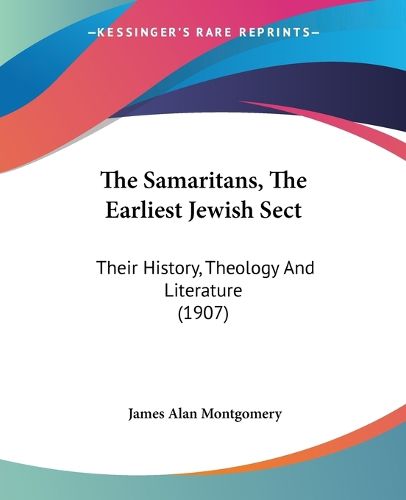 The Samaritans, the Earliest Jewish Sect: Their History, Theology and Literature (1907)