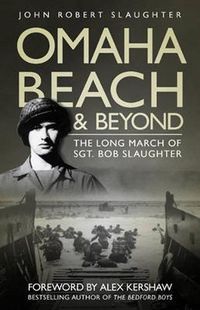 Cover image for Omaha Beach and Beyond: The Long March of Sergeant Bob Slaughter