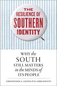 Cover image for The Resilience of Southern Identity: Why the South Still Matters in the Minds of Its People