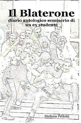 Cover image for Il Blaterone - Diario Antologico Semiserio Di Un Ex Studente