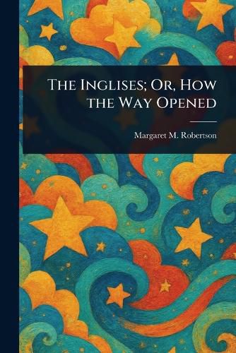 Cover image for The Inglises; Or, How the Way Opened