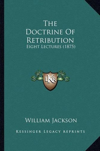 The Doctrine of Retribution: Eight Lectures (1875)