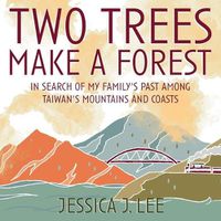 Cover image for Two Trees Make a Forest: In Search of My Family's Past Among Taiwan's Mountains and Coasts