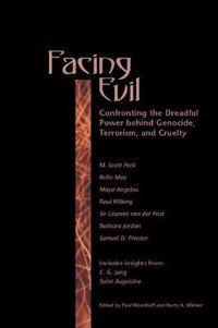 Cover image for Facing Evil: Confronting the Dreadful Power Behind Genocide, Terroism, and Cruelty