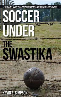 Cover image for Soccer under the Swastika: Stories of Survival and Resistance during the Holocaust