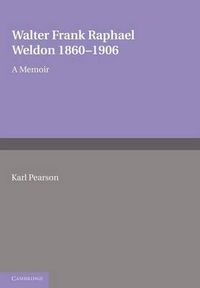 Cover image for Walter Frank Raphael Weldon 1860-1906: A Memoir Reprinted from Biometrika