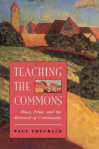 Cover image for Teaching The Commons: Place, Pride, And The Renewal Of Community