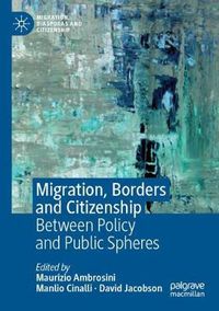 Cover image for Migration, Borders and Citizenship: Between Policy and Public Spheres