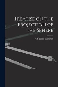 Cover image for Treatise on the Projection of the Sphere