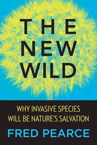 Cover image for The New Wild: Why Invasive Species Will Be Nature's Salvation