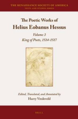 Cover image for The Poetic Works of Helius Eobanus Hessus: Volume 3: King of Poets, 1514-1517