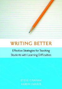 Cover image for Writing Better: Effective Strategies for Teaching Students with Learning Difficulties